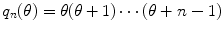 
$$q_{n}(\theta ) =\theta (\theta +1)\cdots (\theta +n - 1)$$
