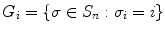 
$$G_{i} =\{\sigma \in S_{n}:\sigma _{i} = i\}$$
