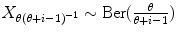 
$$X_{\theta (\theta +i-1)^{-1}} \sim \text{Ber}( \frac{\theta }{\theta +i-1})$$
