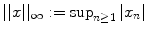 
$$\vert \vert x\vert \vert _{\infty }:=\sup _{n\geq 1}\vert x_{n}\vert $$
