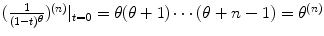 
$$( \frac{1} {(1-t)^{\theta }})^{(n)}\vert _{ t=0} =\theta (\theta +1)\cdots (\theta +n - 1) =\theta ^{(n)}$$
