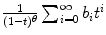 
$$\frac{1} {(1-t)^{\theta }}\sum _{i=0}^{\infty }b_{ i}t^{i}$$
