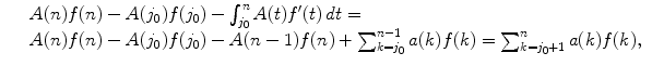 
$$\displaystyle\begin{array}{rcl} & & A(n)f(n) - A(j_{0})f(j_{0}) -\int _{j_{0}}^{n}A(t)f'(t)\,dt = \\ & & A(n)f(n) - A(j_{0})f(j_{0}) - A(n - 1)f(n) +\sum _{ k=j_{0}}^{n-1}a(k)f(k) =\sum _{ k=j_{0}+1}^{n}a(k)f(k),{}\end{array}$$
