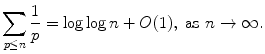 
$$\displaystyle{\sum _{p\leq n}\frac{1} {p} =\log \log n + O(1),\ \text{as}\ n \rightarrow \infty.}$$
