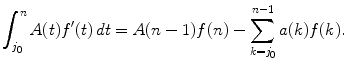 
$$\displaystyle{\int _{j_{0}}^{n}A(t)f'(t)\,dt = A(n - 1)f(n) -\sum _{ k=j_{0}}^{n-1}a(k)f(k).}$$
