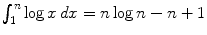 
$$\int _{1}^{n}\log x\,dx = n\log n - n + 1$$
