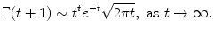 $$\displaystyle{ \Gamma (t + 1) \sim t^{t}e^{-t}\sqrt{2\pi t},\ \text{as}\ t \rightarrow \infty. }$$