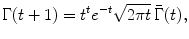 $$\displaystyle{ \Gamma (t + 1) = t^{t}e^{-t}\sqrt{2\pi t}\,\bar{\Gamma }(t), }$$