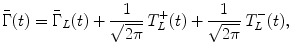 $$\displaystyle{ \bar{\Gamma }(t) =\bar{ \Gamma }_{L}(t) + \frac{1} {\sqrt{2\pi }}\,T_{L}^{+}(t) + \frac{1} {\sqrt{2\pi }}\,T_{L}^{-}(t), }$$