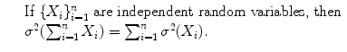 $$\displaystyle\begin{array}{rcl} & & \text{If}\ \{X_{i}\}_{i=1}^{n}\ \text{are independent random variables, then} \\ & & \sigma ^{2}(\sum _{ i=1}^{n}X_{ i}) =\sum _{ i=1}^{n}\sigma ^{2}(X_{ i}). {}\end{array}$$