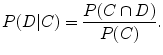 $$\displaystyle{P(D\vert C) = \frac{P(C \cap D)} {P(C)}.}$$