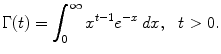 $$\displaystyle{ \Gamma (t) =\int _{ 0}^{\infty }x^{t-1}e^{-x}\,dx,\ \ t > 0. }$$