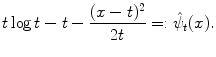 $$\displaystyle{t\log t - t -\frac{(x - t)^{2}} {2t} =:\hat{\psi } _{t}(x).}$$