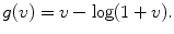 $$\displaystyle{g(v) = v -\log (1 + v).}$$