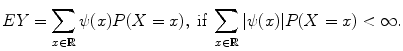 $$\displaystyle{EY =\sum _{x\in \mathbb{R}}\psi (x)P(X = x),\ \text{if}\ \sum _{x\in \mathbb{R}}\vert \psi (x)\vert P(X = x) < \infty.}$$