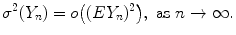 $$\displaystyle{\sigma ^{2}(Y _{ n}) = o\big((EY _{n})^{2}\big),\ \text{as}\ n \rightarrow \infty.}$$