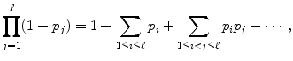 $$\displaystyle{\prod _{j=1}^{\ell}(1 - p_{ j}) = 1 -\sum _{1\leq i\leq \ell}p_{i} +\sum _{1\leq i<j\leq \ell}p_{i}p_{j} -\cdots \,,}$$