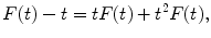 $$\displaystyle{F(t) - t = tF(t) + t^{2}F(t),}$$