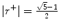 $$\vert r^{+}\vert = \frac{\sqrt{5}-1} {2}$$