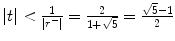 $$\vert t\vert < \frac{1} {\vert r^{-}\vert } = \frac{2} {1+\sqrt{5}} = \frac{\sqrt{5}-1} {2}$$