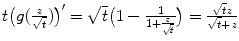 $$t\big(g( \frac{z} {\sqrt{t}})\big)^{{\prime}} = \sqrt{t}\big(1 - \frac{1} {1+ \frac{z} {\sqrt{t}}}\big) = \frac{\sqrt{t}z} {\sqrt{t}+z}$$