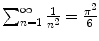 $$\sum _{n=1}^{\infty } \frac{1} {n^{2}} = \frac{\pi ^{2}} {6}$$