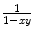 $$\frac{1} {1-xy}$$