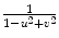 $$\frac{1} {1-u^{2}+v^{2}}$$