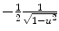 $$-\frac{1} {2} \frac{1} {\sqrt{1-u^{2}}}$$