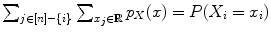 $$\sum _{j\in [n]-\{i\}}\sum _{x_{j}\in \mathbb{R}}p_{X}(x) = P(X_{i} = x_{i})$$