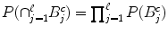 $$P(\cap _{j=1}^{\ell}B_{j}^{c}) =\prod _{ j=1}^{\ell}P(B_{j}^{c})$$