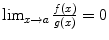 $$\lim _{x\rightarrow a}\frac{f(x)} {g(x)} = 0$$