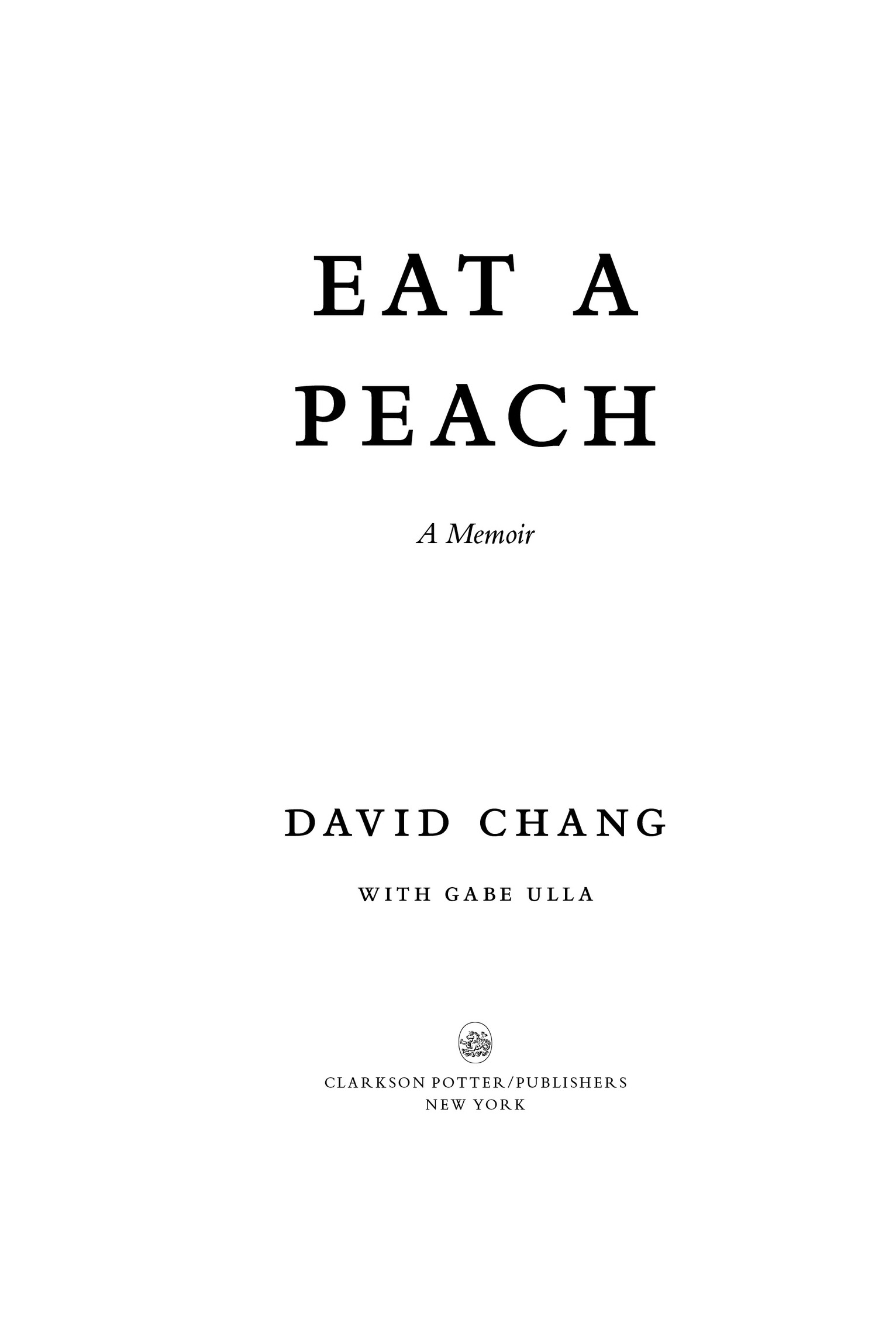 Book Title, Eat a Peach, Subtitle, A Memoir, Author, David Chang with Gabe Ulla, Imprint, Clarkson Potter