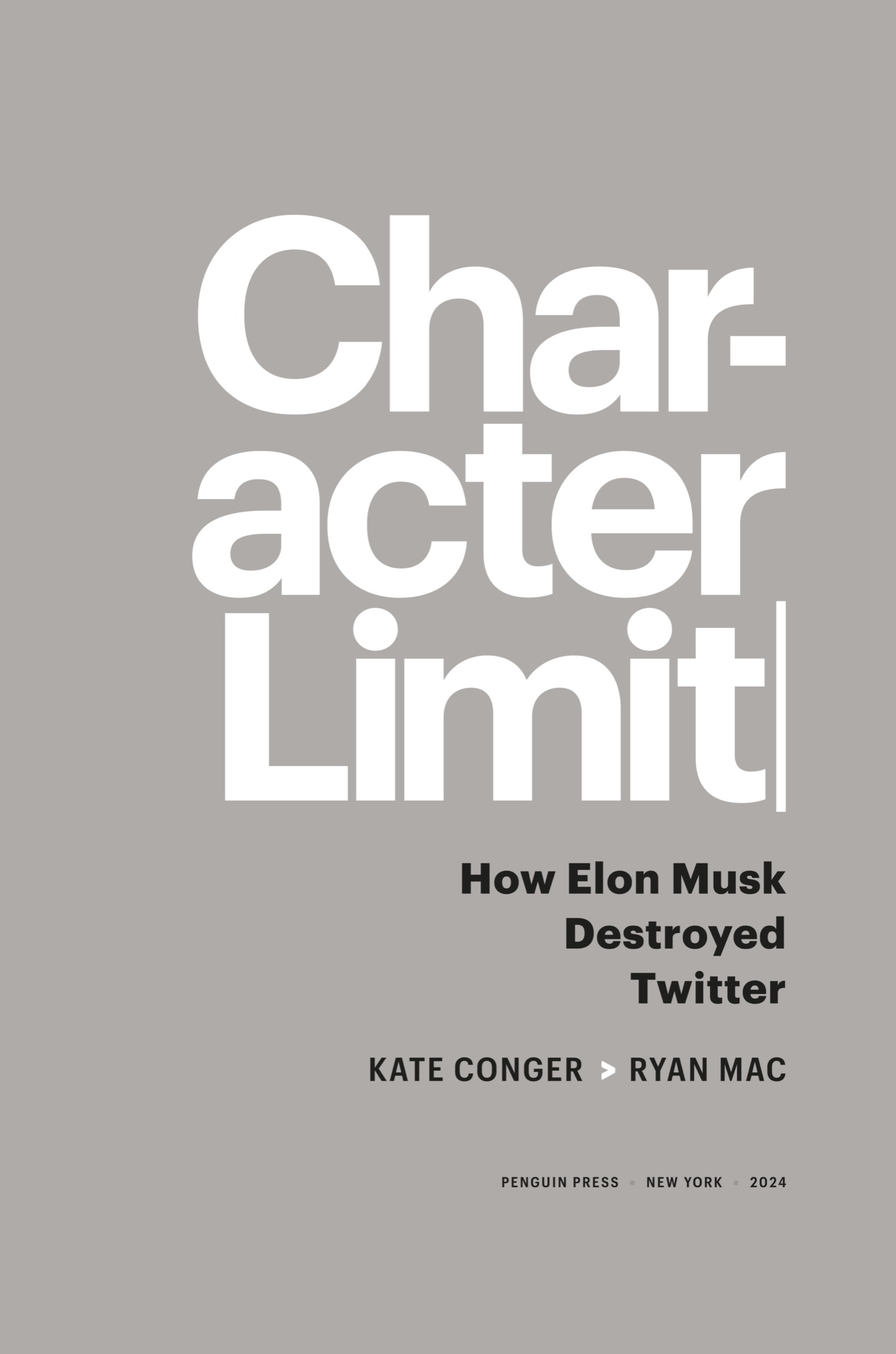 Book Title, Character Limit: How Elon Musk Destroyed Twitter, Author, Kate Conger and Ryan Mac, Imprint, Penguin Press