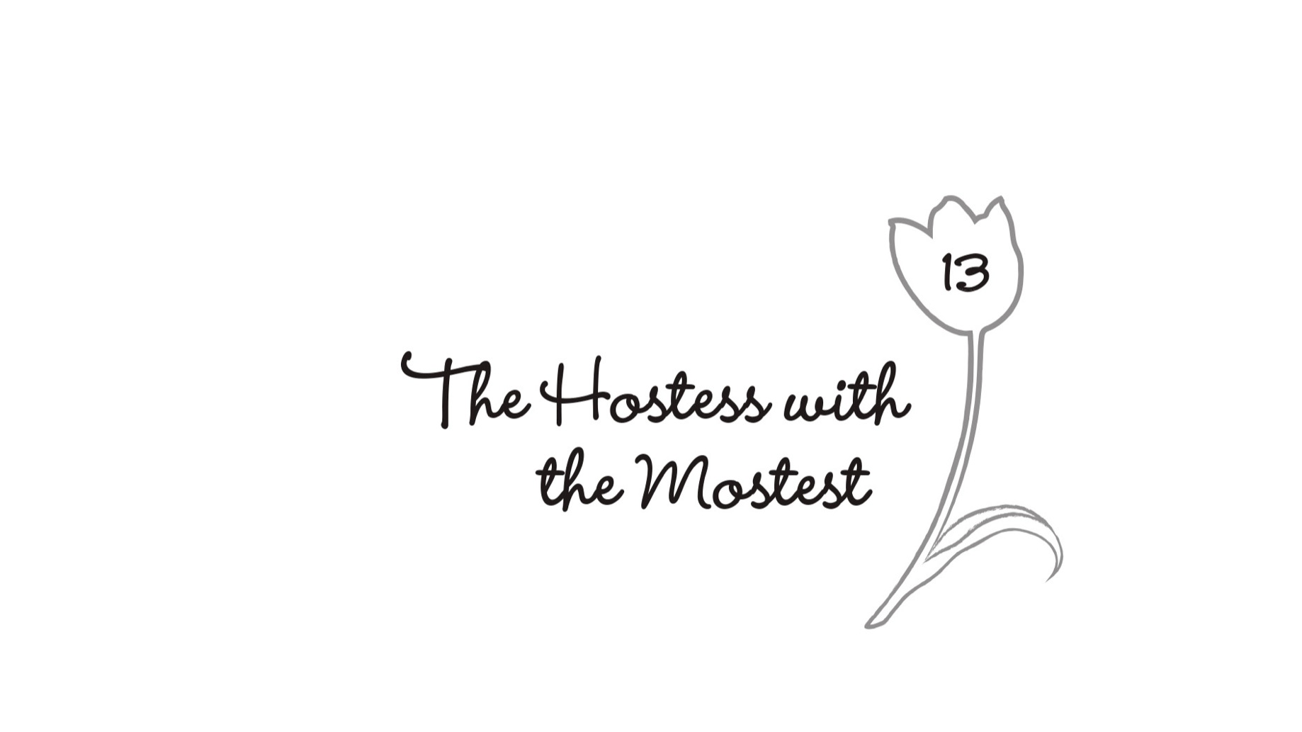 13. The Hostess with the Mostest