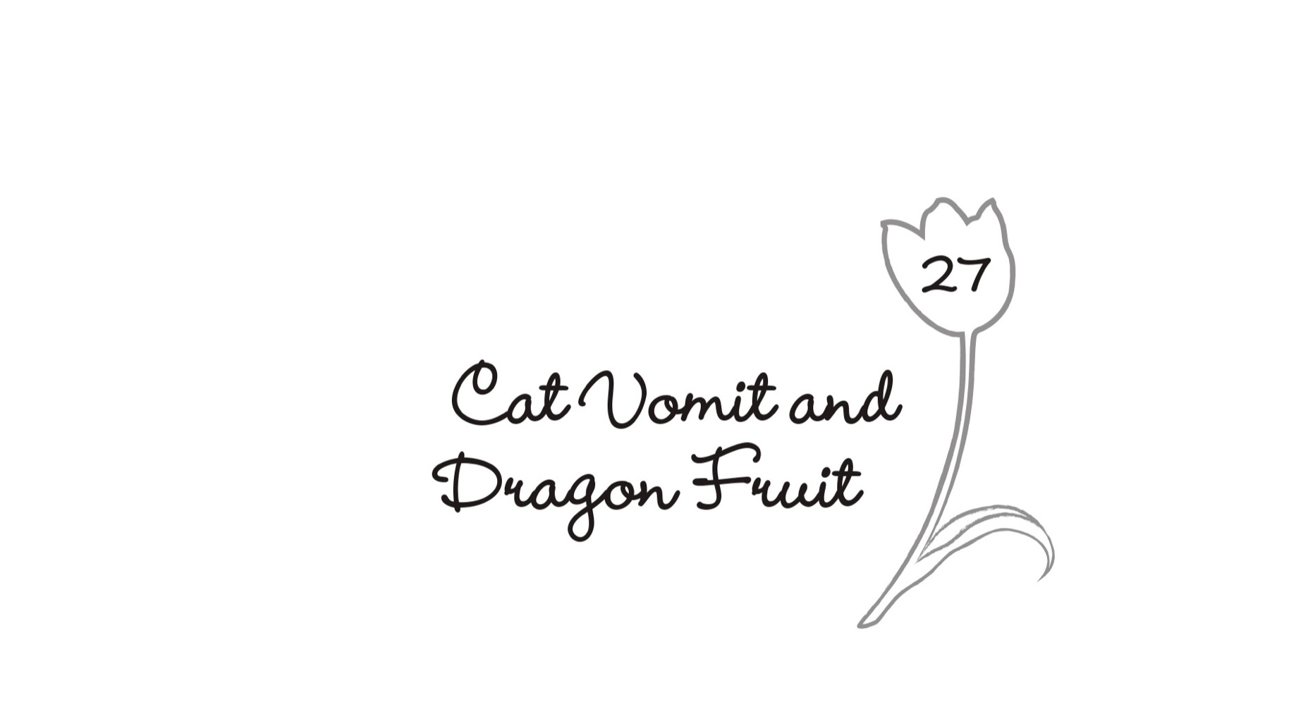 27. Cat Vomit and Dragon Fruit