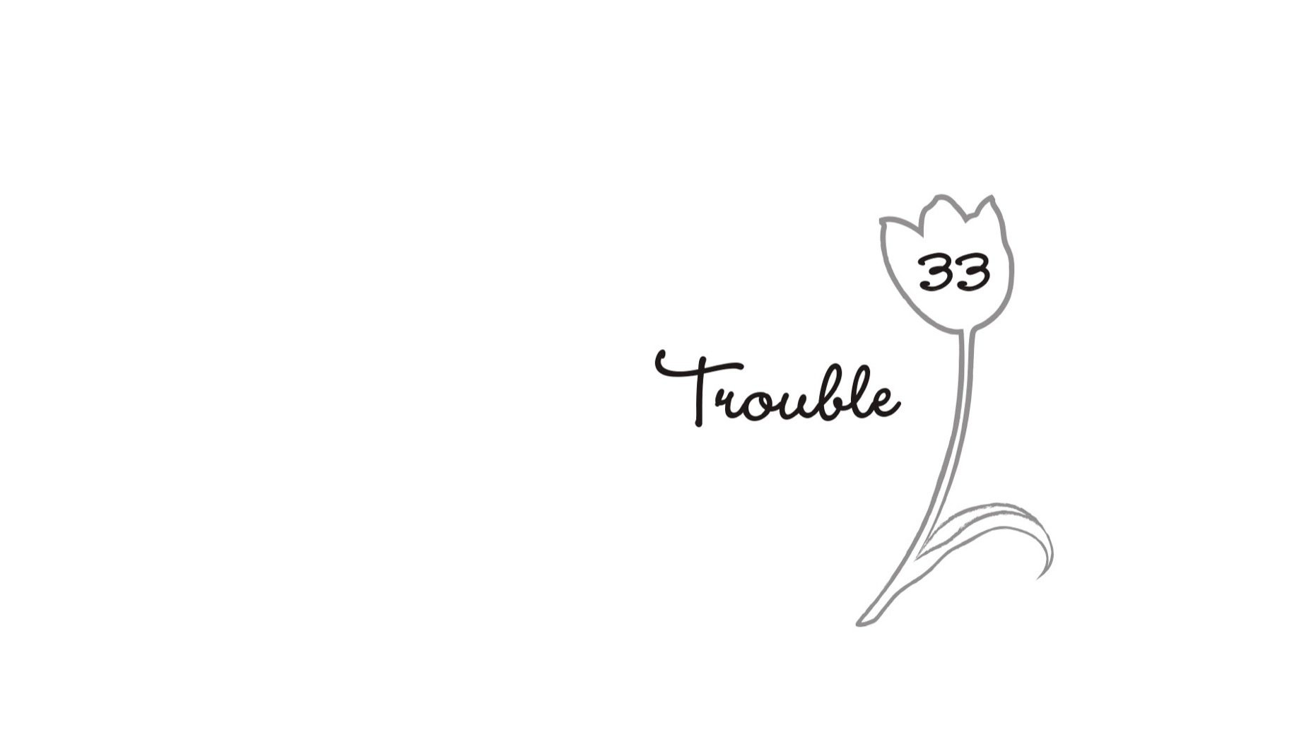 33.  Trouble