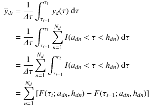 $$\begin{aligned} \begin{aligned} \overline{y}_{d t}&= \frac{1}{\varDelta \tau } \int _{\tau _{t-1}}^{\tau _t} y_d(\tau ) \text { d}\tau \\&= \frac{1}{\varDelta \tau } \int _{\tau _{t-1}}^{\tau _t} \sum _{n=1}^{N_d} I(a_{d n}< \tau< h_{d n}) \text { d}\tau \\&= \frac{1}{\varDelta \tau } \sum _{n=1}^{N_d} \int _{\tau _{t-1}}^{\tau _t} I(a_{d n}< \tau < h_{d n}) \text { d}\tau \\&= \sum _{n=1}^{N_d} \left[ F(\tau _t; a_{d n}, h_{d n}) - F(\tau _{t-1}; a_{d n}, h_{d n}) \right] \end{aligned} \end{aligned}$$