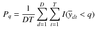 $$\begin{aligned} P_{q} = \frac{1}{D T} \sum _{d=1}^D \sum _{t=1}^T I( \overline{y}_{d t} < q ) \end{aligned}$$