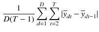 $$\begin{aligned} \frac{1}{D(T-1)} \sum _{d=1}^D \sum _{t=2}^T | \overline{y}_{d t} - \overline{y}_{d t-1} | \end{aligned}$$