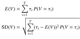 $$\begin{aligned} E(V)&= \sum _{t=1}^T \tau _t\, P(V = \tau _t)\\ \text {SD}(V)&= \sqrt{\sum _{t=1}^T (\tau _t - E(V))^2\, P(V = \tau _t)} \\ \end{aligned}$$