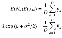 $$\begin{aligned} \nonumber E(N_d) E(s_{d n})&= \frac{1}{D} \sum _{d=1}^D \overline{\mathbf{y }}_{d} \\ \lambda \exp {(\mu + \sigma ^2/2)}&= \frac{1}{D} \sum _{d=1}^D \overline{\mathbf{y }}_{d} \end{aligned}$$