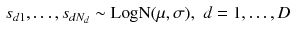 $$\begin{aligned} s_{d1}, \ldots , s_{dN_d} \sim \text {LogN}(\mu , \sigma ), \,\, d = 1, \ldots , D \end{aligned}$$