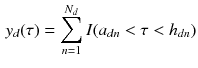 $$\begin{aligned} y_d(\tau ) = \sum _{n=1}^{N_d} I(a_{d n}< \tau < h_{d n}) \end{aligned}$$