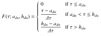 $$\begin{aligned} F(\tau ; a_{d n}, h_{d n}) = \left\{ \begin{array}{ll} 0 &{}\text { if } \tau \le a_{d n} \\[2mm] \dfrac{\tau - a_{d n}}{\varDelta \tau } &{}\text { if } a_{d n} < \tau \le h_{d n}\\[4mm] \dfrac{h_{d n} - a_{d n}}{\varDelta \tau } &{}\text { if } \tau > h_{d n} \end{array} \right. \end{aligned}$$