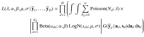 $$\begin{aligned} L(\lambda , \alpha , \beta , \mu , \sigma&\,|\, \overline{\mathbf{y }}_1,\ldots ,\overline{\mathbf{y }}_D ) = \prod _{d=1}^D \left( \int \int \sum _{N_d = 0}^{\infty } \text {Poisson}(N_d; \lambda )\, \times \right. \\&\left. \left[ \prod _{n = 1}^{N_d} \text {Beta}(a_{d n}; \alpha , \beta )\, \text {LogN}(s_{d n}; \mu , \sigma ) \right] G(\overline{\mathbf{y }}_d \,|\, \mathbf a _d, \mathbf s _d ) \text {d} \mathbf a _d \, \text {d} \mathbf s _d \right) \end{aligned}$$