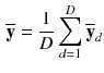 $$\begin{aligned} \overline{\mathbf{y }} = \frac{1}{D} \sum _{d=1}^D \overline{\mathbf{y }}_{d} \end{aligned}$$