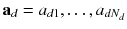 $$\mathbf a _d = a_{d 1}, \ldots , a_{d N_d}$$