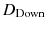 $${D_\text {Down}}$$