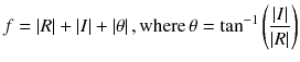 $$ f = \left| R \right| + \left| I \right| + \left| \theta \right|,{\text{where}} \,\theta = { \tan }^{ - 1} \left( {\frac{|I|}{|R|}} \right) $$